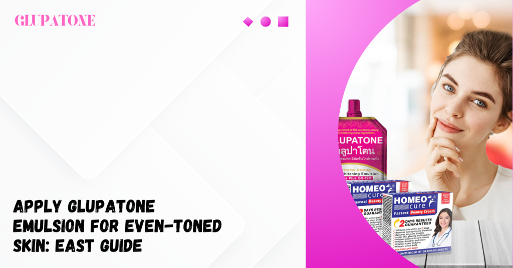 Apply Glupatone Emulsion For Even-Toned Skin East Guide