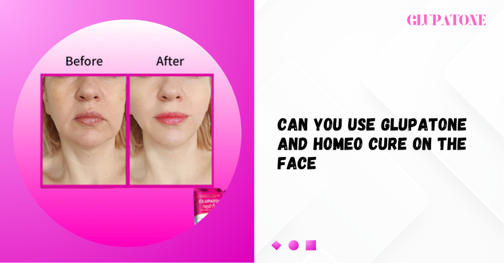 Can You Use Glupatone and Homeo Cure on the Face