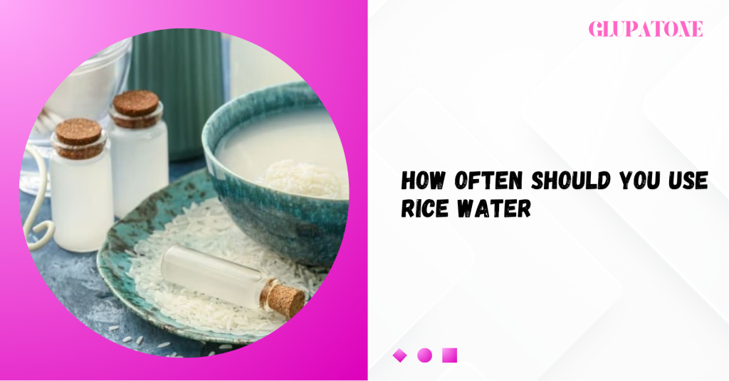 How Often Should You Use Rice Water