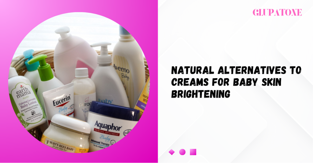 Natural Alternatives to Creams for Baby Skin Brightening
