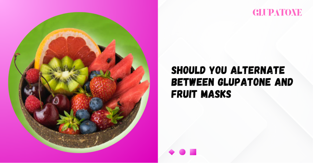 Should You Alternate Between Glupatone and Fruit Masks