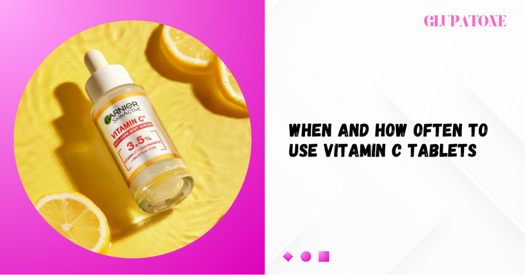When and How Often to Use Vitamin C Tablets
